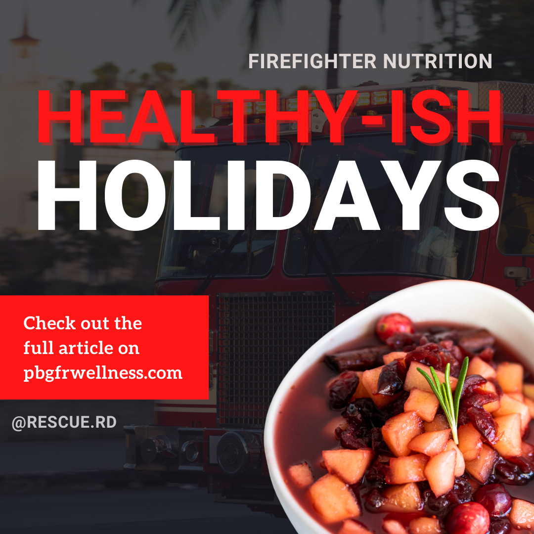 Healthyish Holiday Eating PBG Fire Rescue